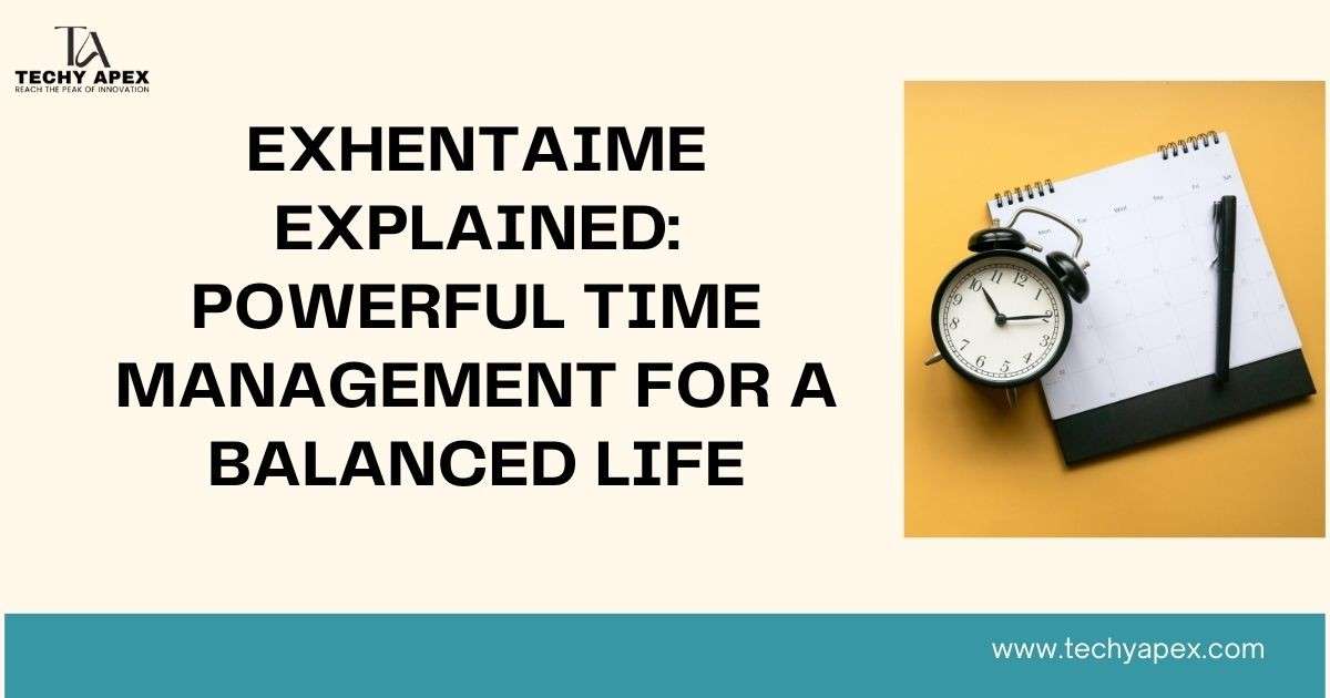 Exhentaime explained: Powerful time management for a balanced life