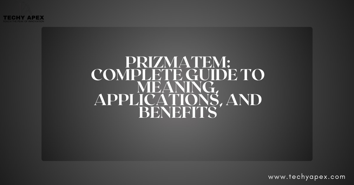 Prizmatem: Complete Guide to Meaning, Applications, and Benefits