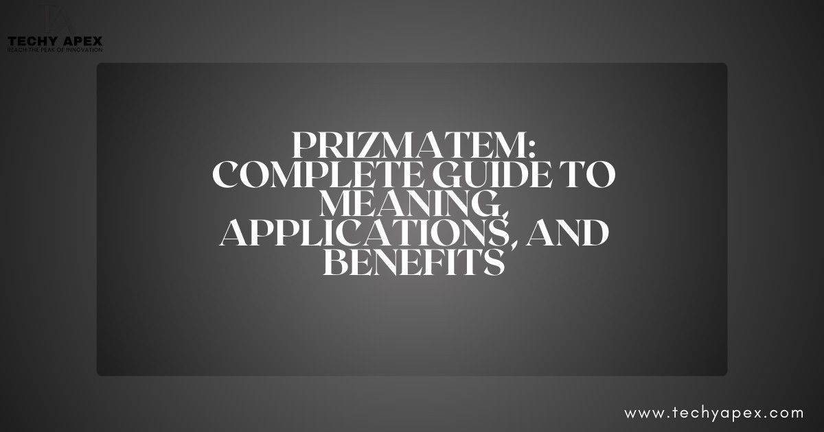 Prizmatem: Complete Guide to Meaning, Applications, and Benefits