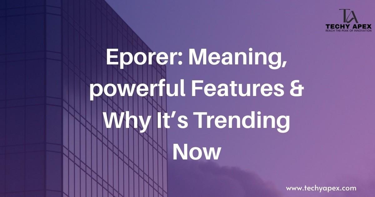 Eporer: Meaning, powerful Features & Why It’s Trending Now