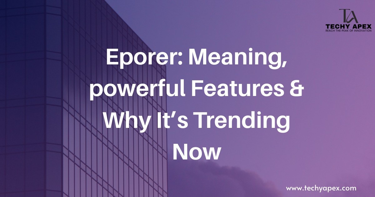 Eporer: Meaning, powerful Features & Why It’s Trending Now
