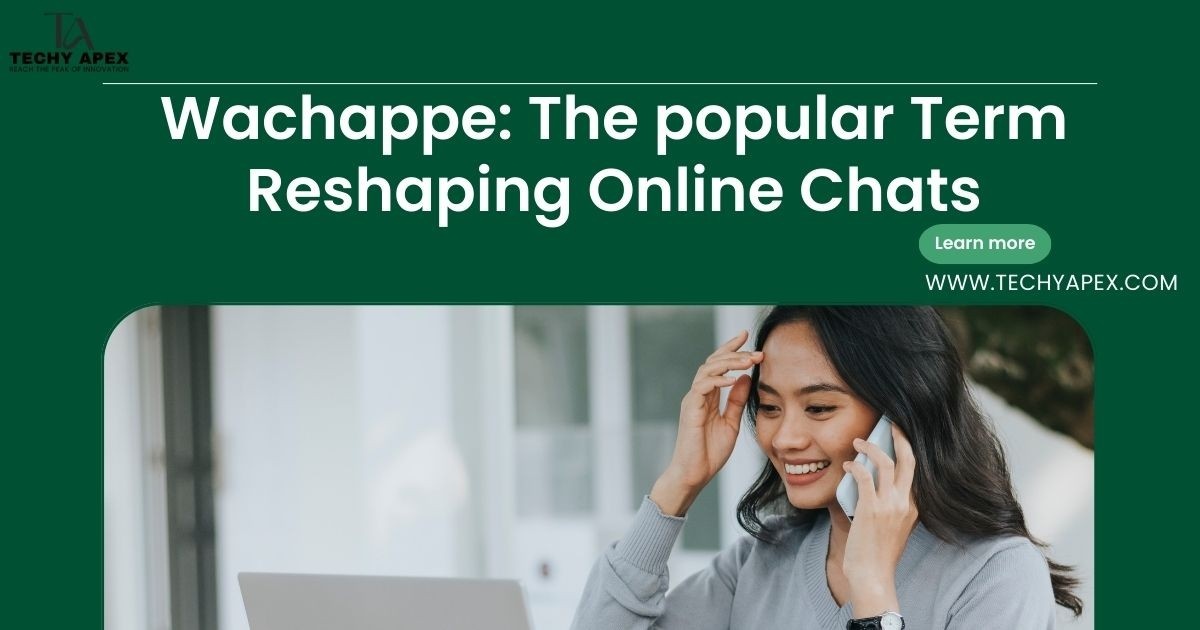 Wachappe: The popular Term Reshaping Online Chats