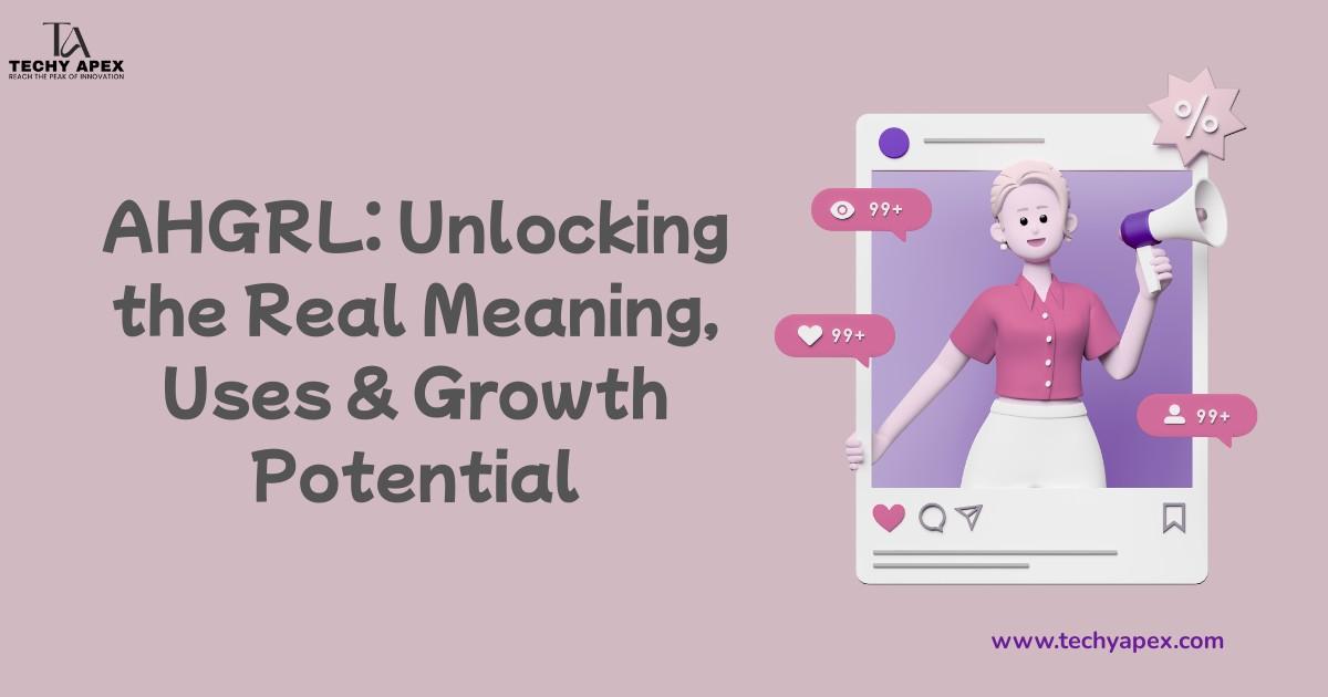 AHGRL: Unlocking the Real Meaning, Uses & Growth Potential