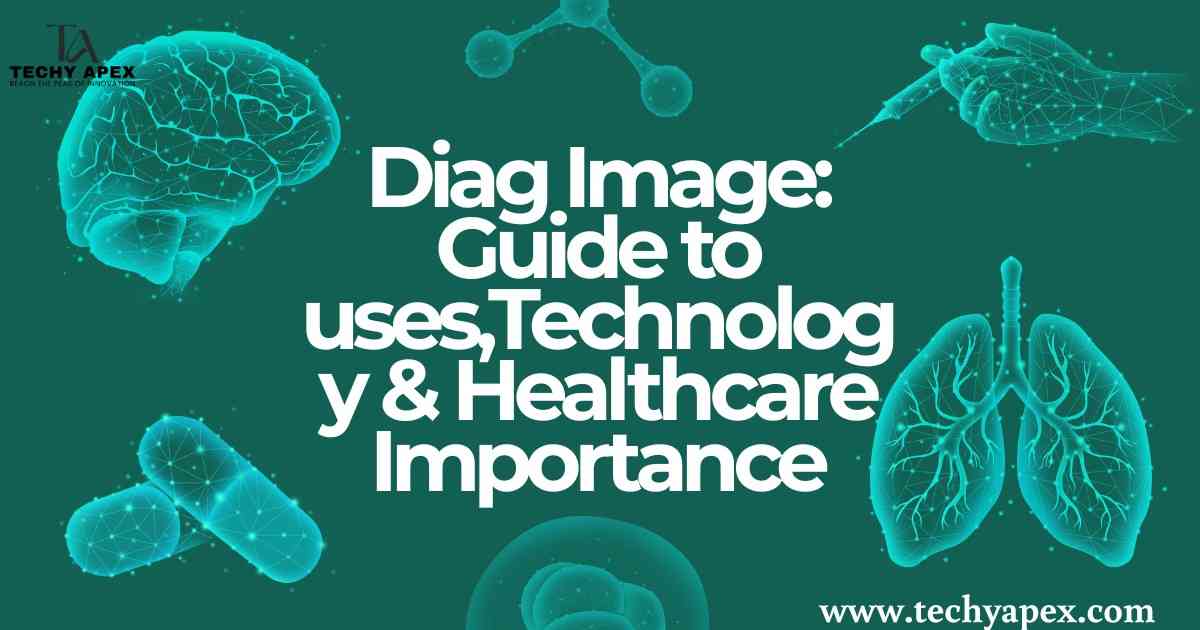Diag Image: Guide to uses,Technology & Healthcare Importance