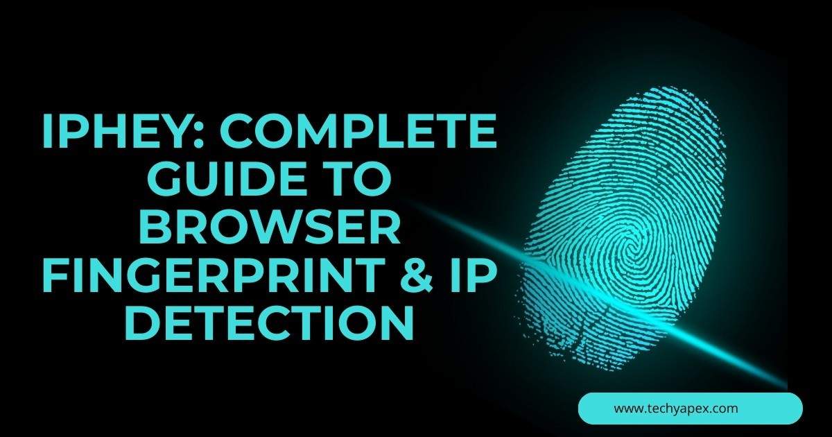 Iphey: Complete guide to browser fingerprint & IP detection