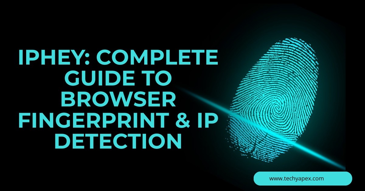 Iphey: Complete guide to browser fingerprint & IP detection