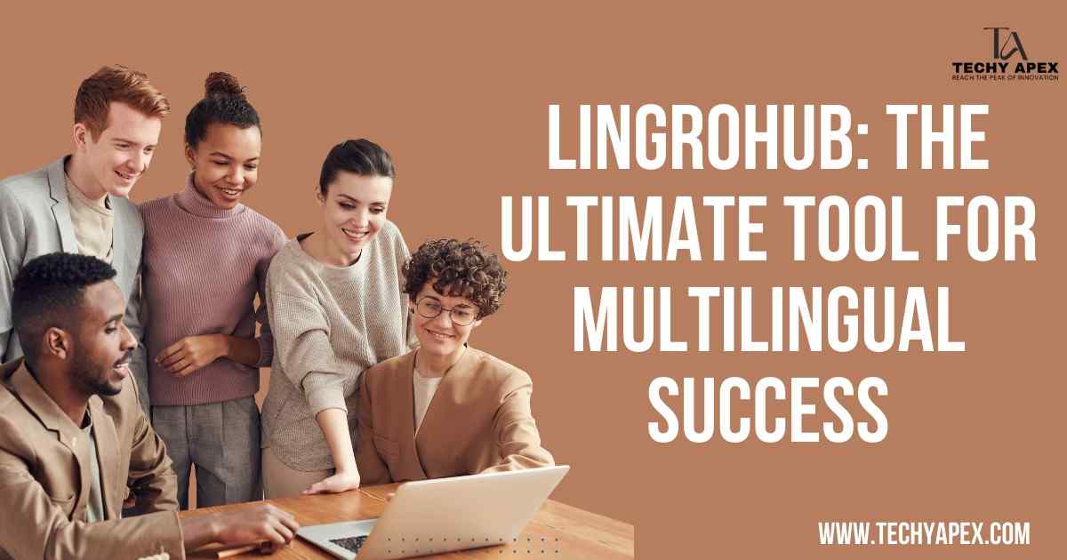 Lingrohub: The ultimate tool for multilingual success