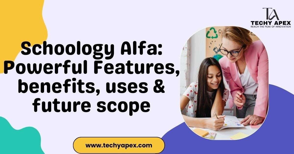 Schoology Alfa: Powerful Features, benefits, uses & future scope