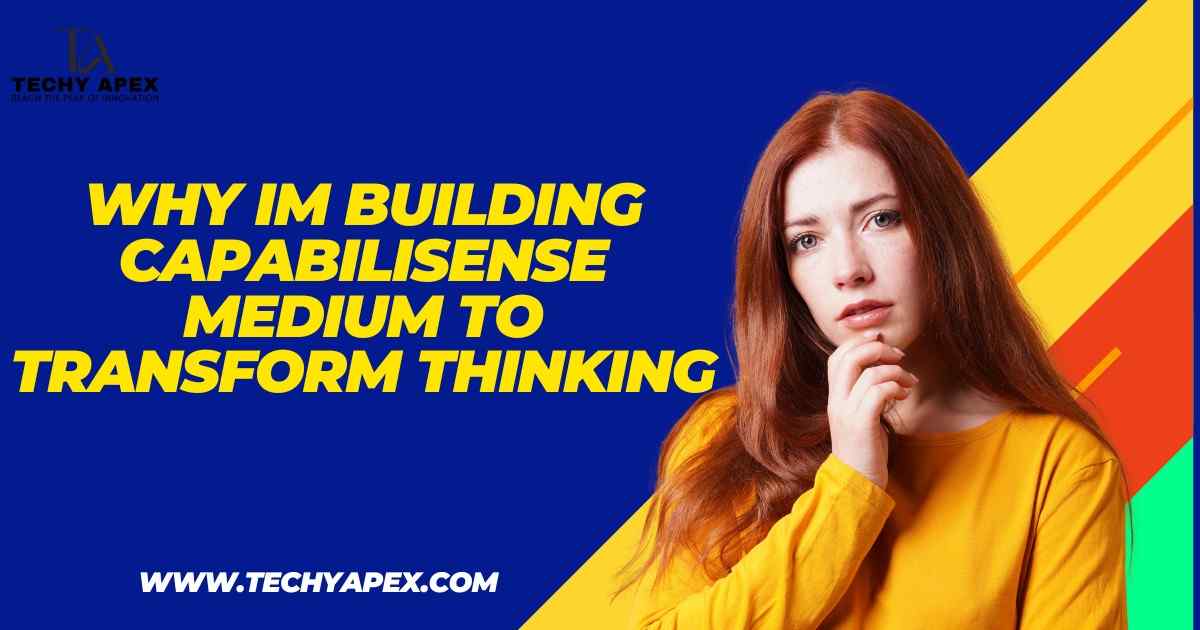Why Im Building CapabiliSense Medium Transform Thinking