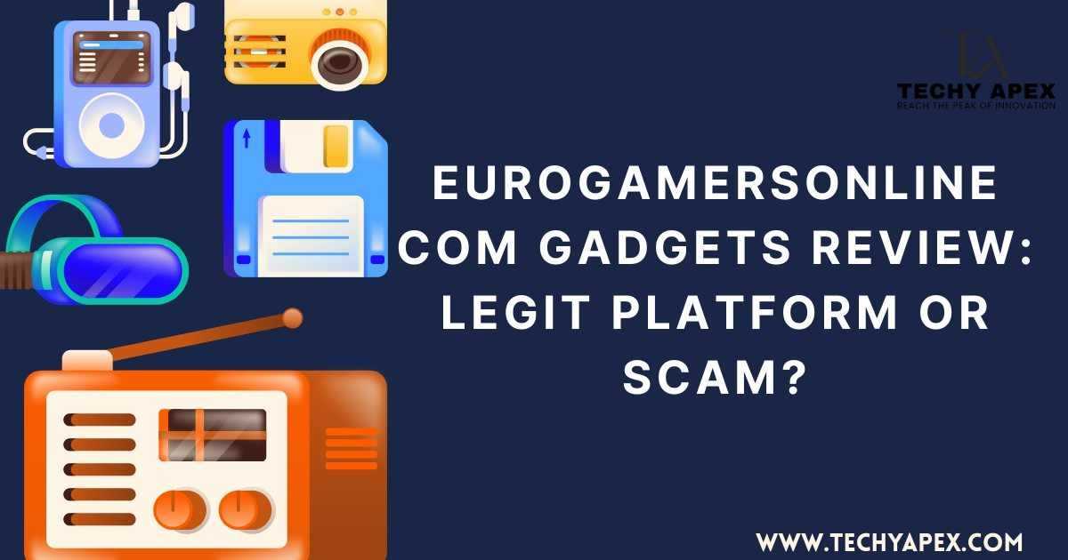 EuroGamersOnline com gadgets review: Legit platform or scam?